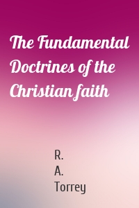 The Fundamental Doctrines of the Christian faith