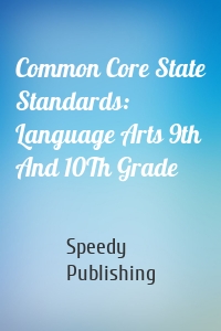 Common Core State Standards: Language Arts 9th And 10Th Grade