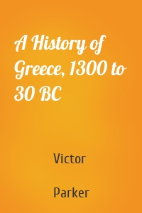 A History of Greece, 1300 to 30 BC