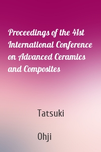 Proceedings of the 41st International Conference on Advanced Ceramics and Composites