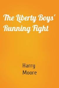 The Liberty Boys' Running Fight