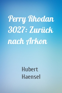 Perry Rhodan 3027: Zurück nach Arkon