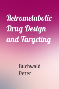 Retrometabolic Drug Design and Targeting