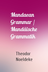 Mandaean Grammar / Mandäische Grammatik