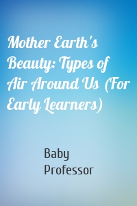 Mother Earth's Beauty: Types of Air Around Us (For Early Learners)