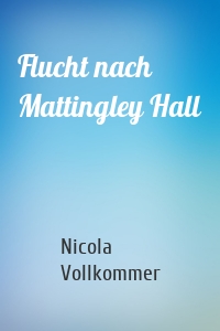 Flucht nach Mattingley Hall