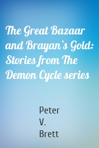 The Great Bazaar and Brayan’s Gold: Stories from The Demon Cycle series