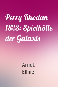 Perry Rhodan 1828: Spielhölle der Galaxis