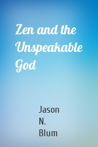 Zen and the Unspeakable God