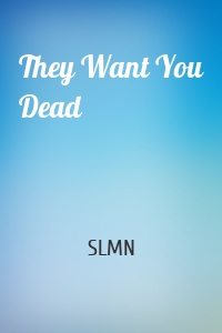 They Want You Dead