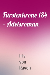 Fürstenkrone 184 – Adelsroman