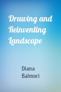 Drawing and Reinventing Landscape