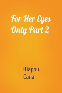 For Her Eyes Only Part 2
