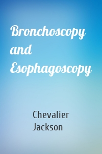 Bronchoscopy and Esophagoscopy