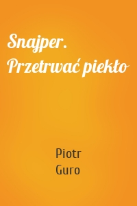 Snajper. Przetrwać piekło