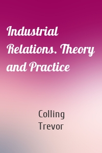 Industrial Relations. Theory and Practice