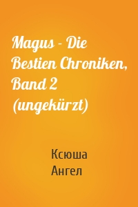 Magus - Die Bestien Chroniken, Band 2 (ungekürzt)