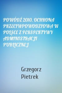 POWÓDŹ 2010. OCHRONA PRZECIWPOWODZIOWA W POLSCE Z PERSPEKTYWY ADMINISTRACJI PUBLICZNEJ