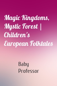 Magic Kingdoms, Mystic Forest | Children's European Folktales