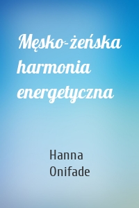 Męsko-żeńska harmonia energetyczna