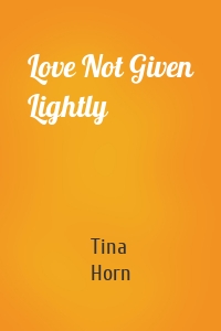 Love Not Given Lightly