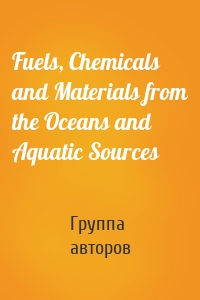 Fuels, Chemicals and Materials from the Oceans and Aquatic Sources