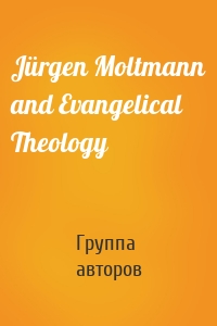 Jürgen Moltmann and Evangelical Theology