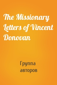 The Missionary Letters of Vincent Donovan