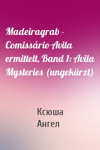 Madeiragrab - Comissário Avila ermittelt, Band 1: Avila Mysteries (ungekürzt)