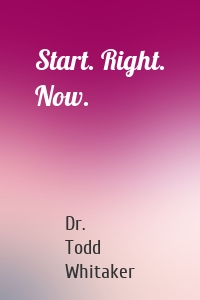 Start. Right. Now.