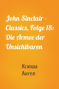 John Sinclair - Classics, Folge 18: Die Armee der Unsichtbaren