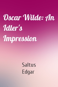 Oscar Wilde: An Idler's Impression