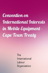 Convention on International Interests in Mobile Equipment - Cape Town Treaty