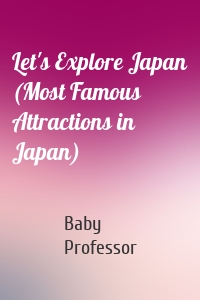 Let's Explore Japan (Most Famous Attractions in Japan)
