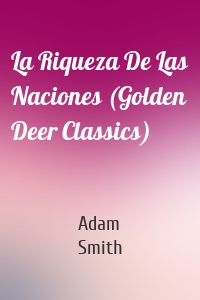 La Riqueza De Las Naciones (Golden Deer Classics)