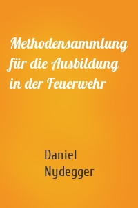 Methodensammlung für die Ausbildung in der Feuerwehr