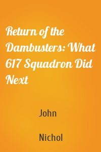 Return of the Dambusters: What 617 Squadron Did Next