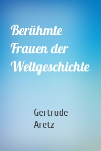 Berühmte Frauen der Weltgeschichte