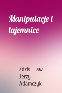 Manipulacje i tajemnice