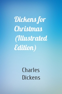 Dickens for Christmas (Illustrated Edition)