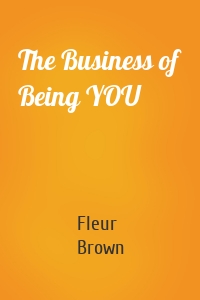 The Business of Being YOU