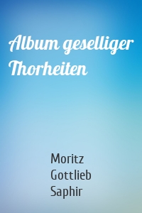 Album geselliger Thorheiten