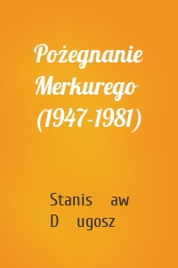 Pożegnanie Merkurego (1947-1981)
