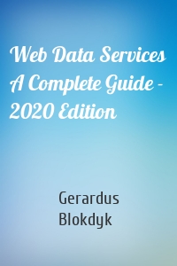Web Data Services A Complete Guide - 2020 Edition