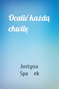 Ocalić każdą chwilę