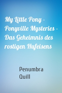 My Little Pony - Ponyville Mysteries - Das Geheimnis des rostigen Hufeisens