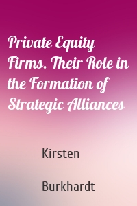 Private Equity Firms. Their Role in the Formation of Strategic Alliances