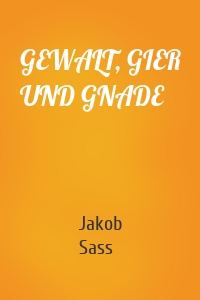 GEWALT, GIER UND GNADE