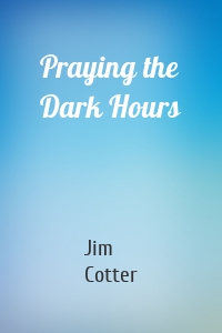 Praying the Dark Hours