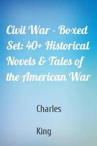 Civil War - Boxed Set: 40+ Historical Novels & Tales of the American War